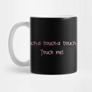 Touch-a Touch-a Touch Me Mug